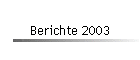 Berichte 2003